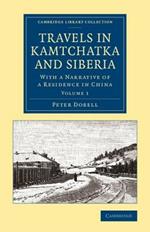 Travels in Kamtchatka and Siberia: With a Narrative of a Residence in China