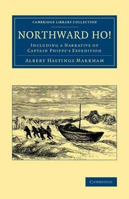 Northward Ho!: Including a Narrative of Captain Phipps's Expedition - Albert Hastings Markham - cover