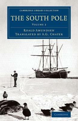 The South Pole: An Account of the Norwegian Antarctic Expedition in the  Fram, 1910-1912 - Roald Amundsen - Libro in lingua inglese - Cambridge  University Press - Cambridge Library Collection - Polar Exploration| IBS