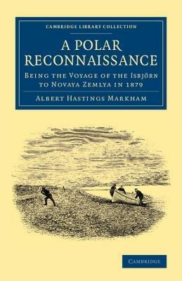 A Polar Reconnaissance: Being the Voyage of the Isbjoern to Novaya Zemlya in 1879 - Albert Hastings Markham - cover