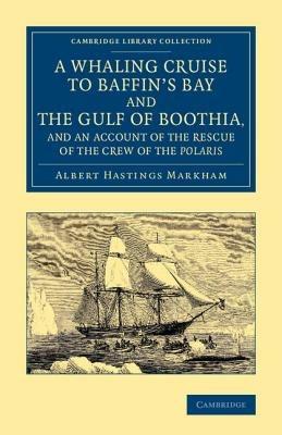 A Whaling Cruise to Baffin's Bay and the Gulf of Boothia, and an Account of the Rescue of the Crew of the Polaris - Albert Hastings Markham - cover