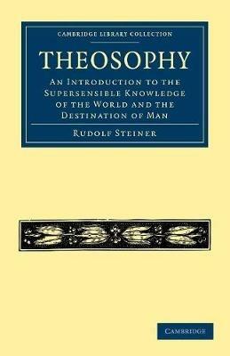 Theosophy: An Introduction to the Supersensible Knowledge of the World and the Destination of Man - Rudolf Steiner - cover