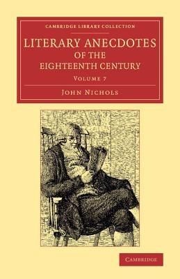 Literary Anecdotes of the Eighteenth Century: Comprizing Biographical Memoirs of William Bowyer, Printer, F.S.A., and Many of his Learned Friends - John Nichols - cover