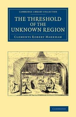 The Threshold of the Unknown Region - Clements Robert Markham - cover