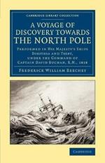 A Voyage of Discovery Towards the North Pole: Performed in His Majesty's Ships Dorothea and Trent, under the Command of Captain David Buchan, R.N. 1818