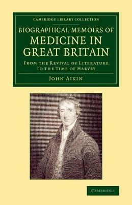 Biographical Memoirs of Medicine in Great Britain: From the Revival of Literature to the Time of Harvey - John Aikin - cover