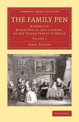 The Family Pen: Memorials, Biographical and Literary, of the Taylor Family of Ongar - Isaac Taylor - cover
