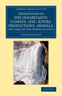 Observations on the Inhabitants, Climate, Soil, Rivers, Productions, Animals, and Other Matters Worthy of Notice: Made by Mr John Bartram, in his Travels from Pensilvania to Onondago, Oswego and the Lake Ontario, in Canada - John Bartram - cover