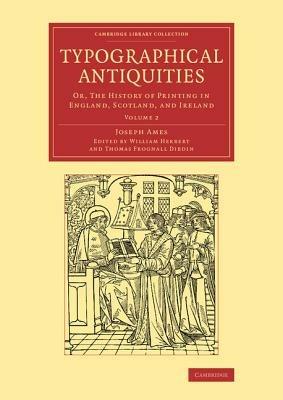 Typographical Antiquities: Or, The History of Printing in England, Scotland, and Ireland - Joseph Ames - cover