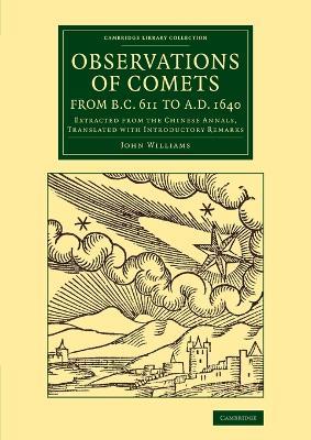 Observations of Comets from BC 611 to AD 1640: Extracted from the Chinese Annals, Translated with Introductory Remarks - John Williams - cover