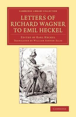 Letters of Richard Wagner to Emil Heckel: With a Brief History of the Bayreuth Festivals - Richard Wagner - cover
