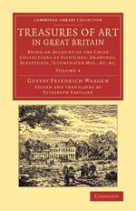 Treasures of Art in Great Britain: Being an Account of the Chief Collections of Paintings, Drawings, Sculptures, Illuminated Mss.