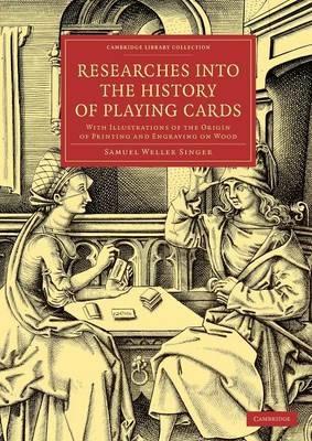 Researches into the History of Playing Cards: With Illustrations of the Origin of Printing and Engraving on Wood - Samuel Weller Singer - cover