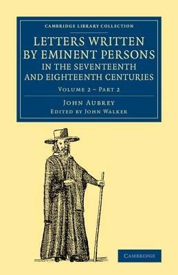 Letters Written by Eminent Persons in the Seventeenth and Eighteenth Centuries: To Which Are Added, Hearne's Journeys to Reading, and to Whaddon Hall, the Seat of Browne Willis, Esq., and Lives of Eminent Men - John Aubrey - cover