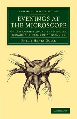 Evenings at the Microscope: Or, Researches among the Minuter Organs and Forms of Animal Life - Philip Henry Gosse - cover