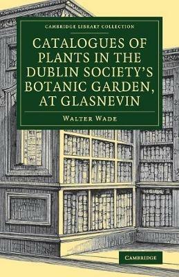 Catalogues of Plants in the Dublin Society's Botanic Garden, at Glasnevin - Walter Wade - cover