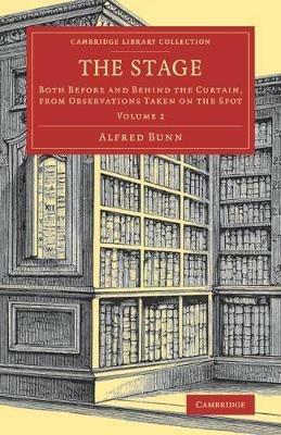 The Stage: Both before and behind the Curtain, from Observations Taken on the Spot - Alfred Bunn - cover