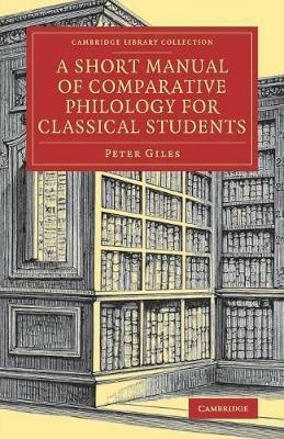 A Short Manual of Comparative Philology for Classical Students - Peter Giles - cover