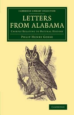 Letters from Alabama (U.S.): Chiefly Relating to Natural History - Philip Henry Gosse - cover