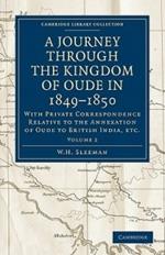 A Journey Through the Kingdom of Oude in 1849-1850: With Private Correspondence Relative to the Annexation of Oude to British India, etc.