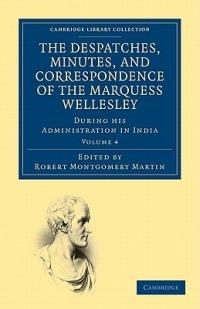 The Despatches, Minutes, and Correspondence of the Marquess Wellesley, K. G., during his Administration in India - Richard Colley Wellesley - cover