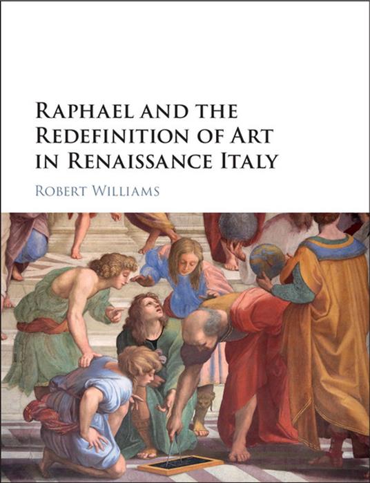 Raphael and the Redefinition of Art in Renaissance Italy