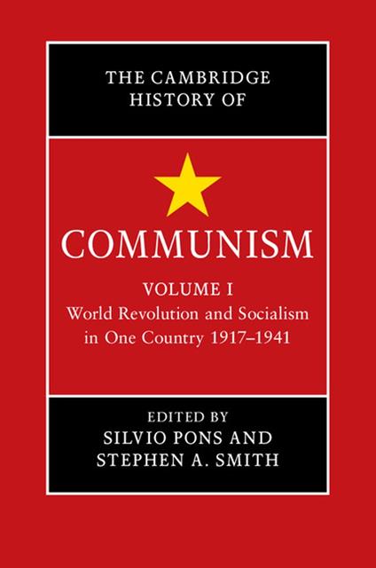 The Cambridge History of Communism: Volume 1, World Revolution and Socialism in One Country 1917–1941