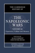 The Cambridge History of the Napoleonic Wars: Volume 3, Experience, Culture and Memory