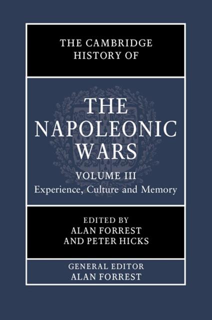 The Cambridge History of the Napoleonic Wars: Volume 3, Experience, Culture and Memory