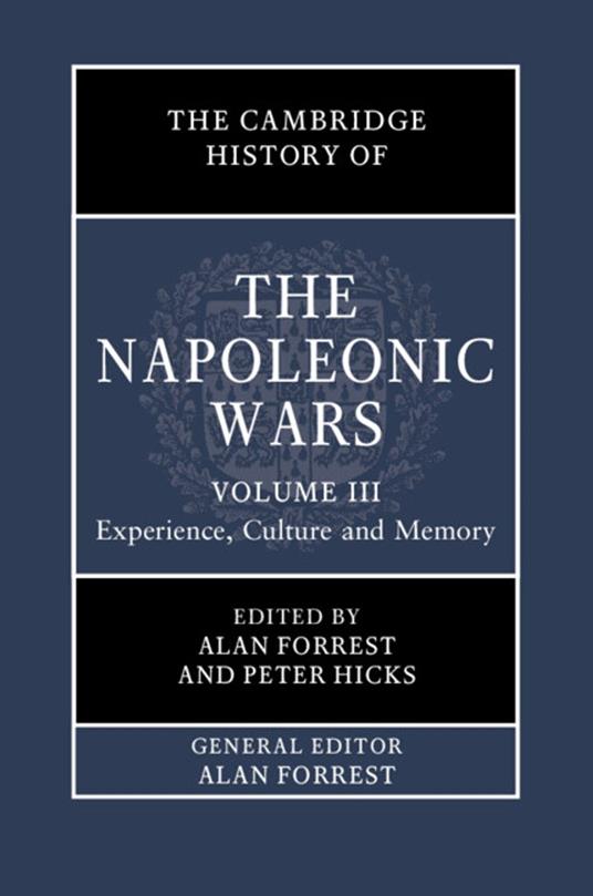 The Cambridge History of the Napoleonic Wars: Volume 3, Experience, Culture and Memory