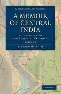 A Memoir of Central India: Including Malwa, and Adjoining Provinces - John Malcolm - cover