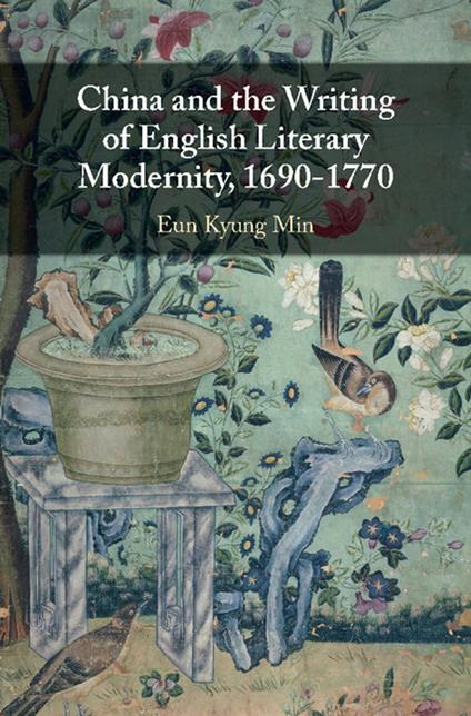 China and the Writing of English Literary Modernity, 1690–1770