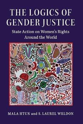 The Logics of Gender Justice: State Action on Women's Rights Around the World - Mala Htun,S. Laurel Weldon - cover