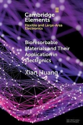 Bioresorbable Materials and Their Application in Electronics - Xian Huang - cover