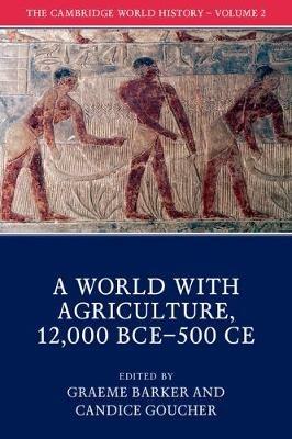 The Cambridge World History: Volume 2, A World with Agriculture, 12,000 BCE-500 CE - cover