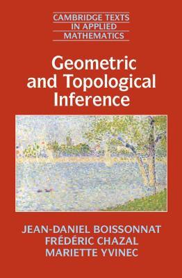 Geometric and Topological Inference - Jean-Daniel Boissonnat,Frederic Chazal,Mariette Yvinec - cover