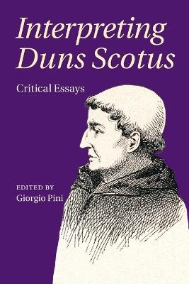 Interpreting Duns Scotus: Critical Essays - cover