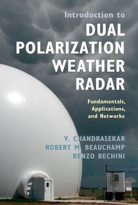 Introduction to Dual Polarization Weather Radar: Fundamentals, Applications, and Networks - V. Chandrasekar,Robert M. Beauchamp,Renzo Bechini - cover