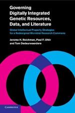 Governing Digitally Integrated Genetic Resources, Data, and Literature: Global Intellectual Property Strategies for a Redesigned Microbial Research Commons