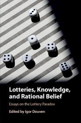 Lotteries, Knowledge, and Rational Belief: Essays on the Lottery Paradox - cover