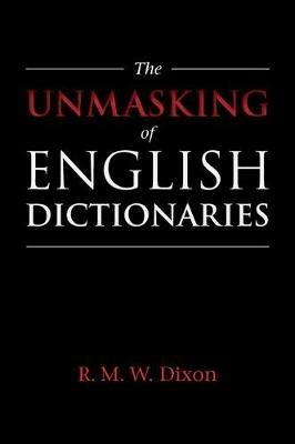 The Unmasking of English Dictionaries - R. M. W. Dixon - cover