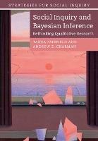 Social Inquiry and Bayesian Inference: Rethinking Qualitative Research