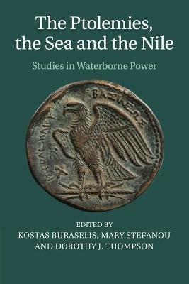 The Ptolemies, the Sea and the Nile: Studies in Waterborne Power - cover