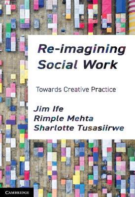 Re-imagining Social Work: Towards Creative Practice - Jim Ife,Rimple Mehta,Sharlotte Tusasiirwe - cover