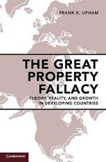 The Great Property Fallacy: Theory, Reality, and Growth in Developing Countries