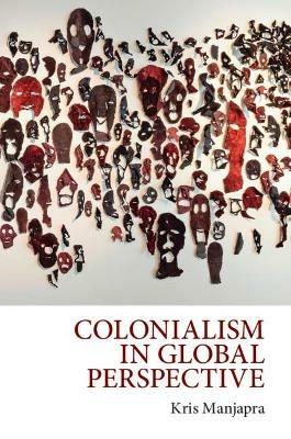 Colonialism in Global Perspective - Kris Manjapra - cover