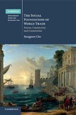 The Social Foundations of World Trade: Norms, Community, and Constitution