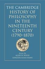 The Cambridge History of Philosophy in the Nineteenth Century (1790–1870)