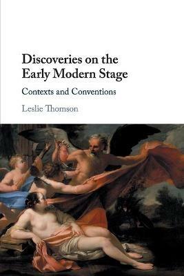 Discoveries on the Early Modern Stage: Contexts and Conventions - Leslie Thomson - cover