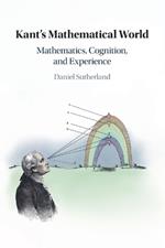 Kant's Mathematical World: Mathematics, Cognition, and Experience